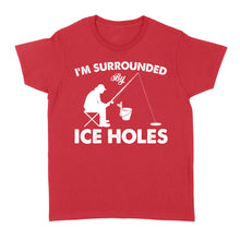 Load image into Gallery viewer, I&#39;m surrounded by ice holes, funny ice fishing shirt D03 NQS2290 - Standard Women&#39;s T-shirt