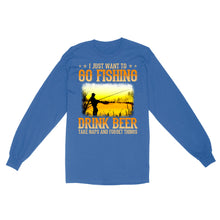 Load image into Gallery viewer, I just want to go fishing, drink beer, take naps and forget things D03 NQS2608 Standard Long Sleeve