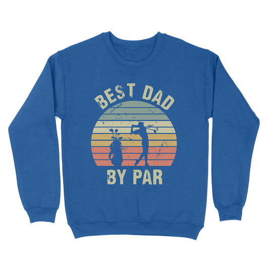 Best Dad By Par Tshirt, Vintage Golf Shirt for Men - Fathers Day Gift for Dad D01 NQS3336 Sweatshirt