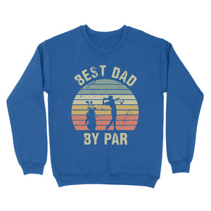 Best Dad By Par Tshirt, Vintage Golf Shirt for Men - Fathers Day Gift for Dad D01 NQS3336 Sweatshirt