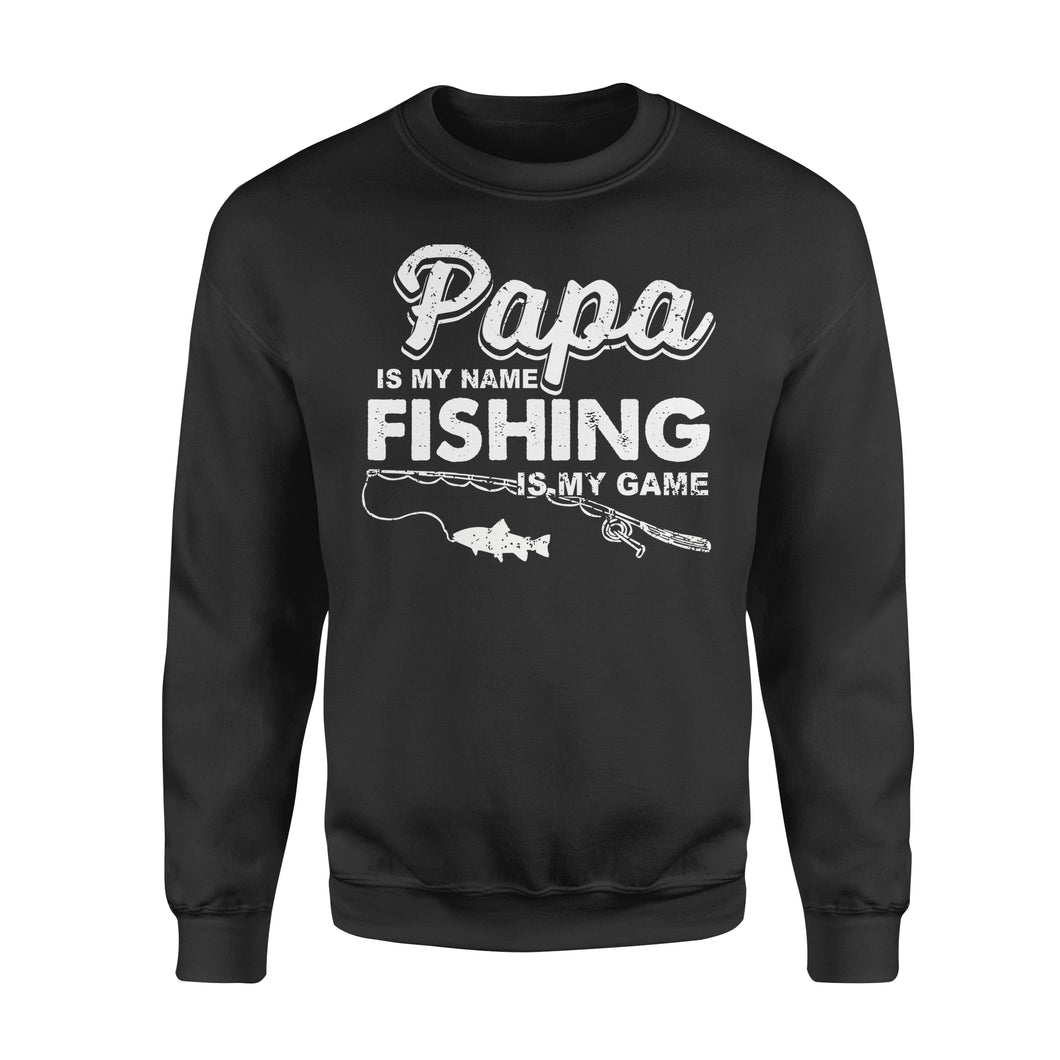 Papa is My Name Fishing is my game funny Sweatshirt - NQS115