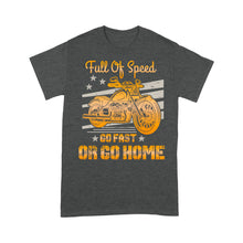 Load image into Gallery viewer, Motorcycle Men T-shirt - Full of Speed Go Fast or Go Home, Motocross Riding Dad Grandpa Husband| NMS100 A01