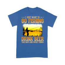 Load image into Gallery viewer, I just want to go fishing, drink beer, take naps and forget things D03 NQS2608 Standard T-Shirt