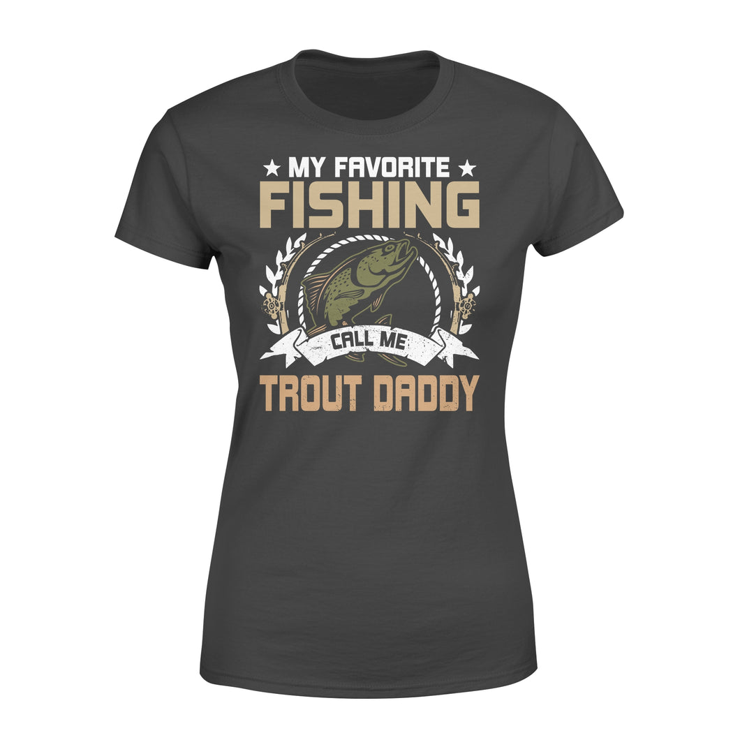 My favorite fishing call me trout daddy - trout fishing shirt