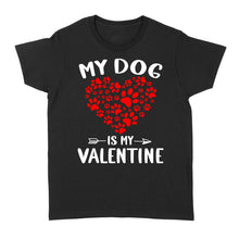 Load image into Gallery viewer, My Dog is My Valentine Dog Owner Valentine&#39;s Day Gift - Standard Women&#39;s T-shirt TTV22