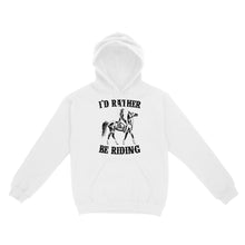 Load image into Gallery viewer, I&#39;d rather be riding, Horse Riding, Gift For Horse Lover, Cowgirl, Horsewoman, Farmer Girl Clothes D02 NQS2802 - Standard Hoodie