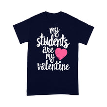 Load image into Gallery viewer, My Students Are My Valentine Shirt Valentines Day Teacher - Standard T-shirt