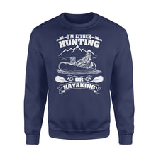 Load image into Gallery viewer, I&#39;m either hunting or kayaking duck hunting kayak dog hunting NQSD257 - Standard Crew Neck Sweatshirt