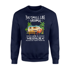 Load image into Gallery viewer, You smell like drama and a headache Camping Shirt and Hoodie - SPH62