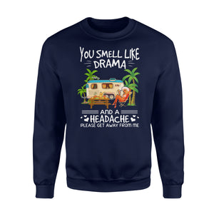 You smell like drama and a headache Camping Shirt and Hoodie - SPH62