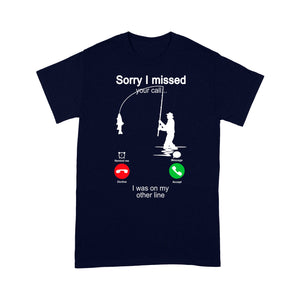 Funny fishing shirt sorry I missed your call, I was on my other line D06 NQS1371 - Standard T-shirt