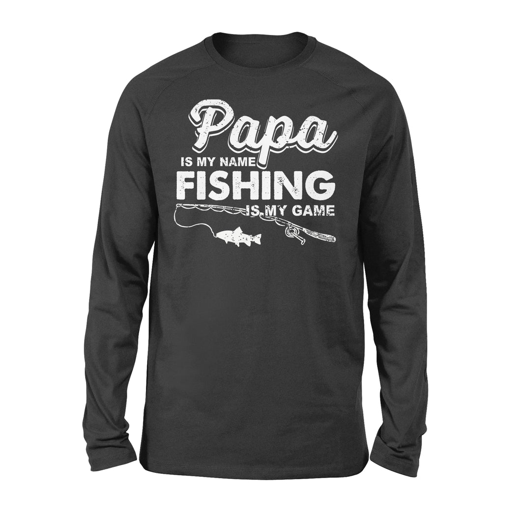 Papa is My Name Fishing is my game funny Long Sleeve - NQS115