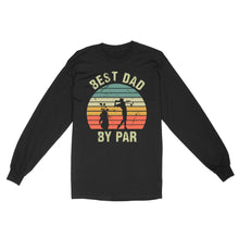 Load image into Gallery viewer, Best Dad By Par Tshirt, Vintage Golf Shirt for Men - Fathers Day Gift for Dad D01 NQS3336 Long Sleeve