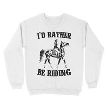 Load image into Gallery viewer, I&#39;d rather be riding, Horse Riding, Gift For Horse Lover, Cowgirl, Horsewoman, Farmer Girl Clothes D02 NQS2802 - Standard Crew Neck Sweatshirt