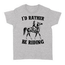 Load image into Gallery viewer, I&#39;d rather be riding, Horse Riding, Gift For Horse Lover, Cowgirl, Horsewoman, Farmer Girl Clothes D02 NQS2802 - Standard Women&#39;s T-shirt