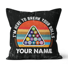Load image into Gallery viewer, Personalized Funny I'm Here To Break Your Balls Billiard Throw Pillows TDM0805