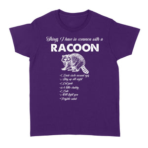 Funny Raccoon TShirt Things I have in common with a Raccoon TShirt Raccoon Animal gift - FSD1459D02
