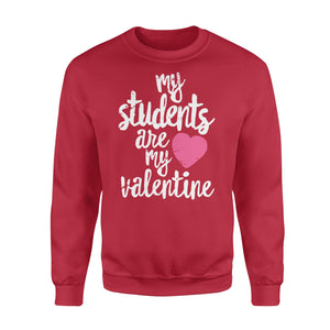 My Students Are My Valentine Shirt Valentines Day Teacher - Standard Crew Neck Sweatshirt