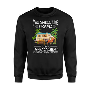 You smell like drama and a headache Camping Shirt and Hoodie - SPH62