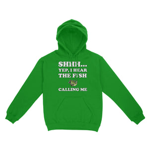 Shhh Yep I Hear The Fish Calling Me funny fishing shirt D02 NQS3227 Hoodie