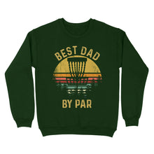 Load image into Gallery viewer, Disc Golf Best Dad by Par, Father&#39;s Day Frisbee Golf Mens, Disc Golfer Tee for dad D01 NQS3418 Sweatshirt