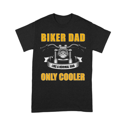 Biker Dad Like Normal Dad Only Cooler - Motorcycle Men T-shirt, Cool Cruiser Rider Shirt for Daddy Biker| NMS09