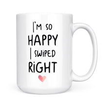 Load image into Gallery viewer, I&#39;m So Happy I Swiped Right, Funny Valentines Day Gift, Valentine gift For Her, Couples Gift ,Engagement Gift for Wife D02 NQS1330