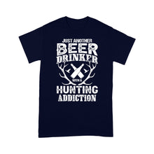 Load image into Gallery viewer, Just another beer drinker with a hunting addiction hunting gift for men T-Shirt TAD02