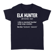 Load image into Gallery viewer, Elk Hunter Women&#39;s T-Shirt for People Who Hunt Elk &quot;Like a normal hunter only way cooler&quot; - FSD1244D06