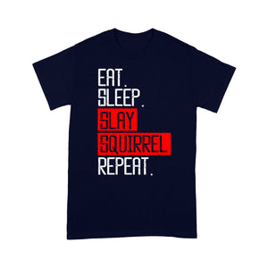 Eat sleep slay squirrel repeat funny Squirrel hunting T-Shirt hunting gift for men TAD02