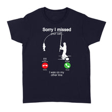 Load image into Gallery viewer, Funny fishing shirt sorry I missed your call, I was on my other line D06 NQS1371 - Standard Women&#39;s T-shirt