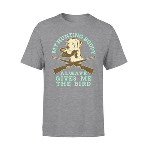 My hunting Buddy Always Gives Me The Bird - Funny hunting dog T-shirt - FSD366 D06