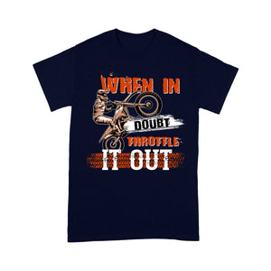 Dirt Bike Men T-shirt - When in Doubt Throttle It out - Cool Motocross Biker Tee, Off-road Dirt Racing for Rider| NMS188 A01