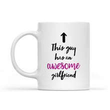 Load image into Gallery viewer, Valentine&#39;s day gift for boyfriend Funny mug &quot;This guy has an awesome girlfriend&quot; - FSD1257D05