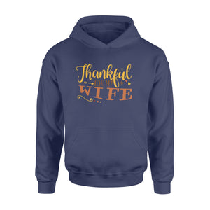 Thankful for my wife thanksgiving gift for him - Standard Hoodie