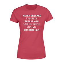Load image into Gallery viewer, I NEVER DREAMED I&#39;D BE THIS BADASS MOM - ds - Standard Women&#39;s T-shirt