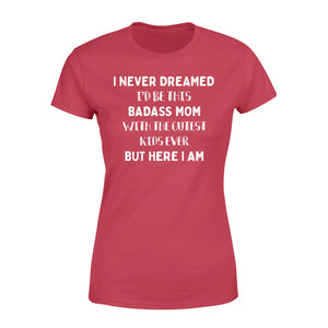 I NEVER DREAMED I'D BE THIS BADASS MOM - ds - Standard Women's T-shirt