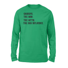 Load image into Gallery viewer, Grandpa, the man, the myth,the bad influence, gift for grandfather  NQS771 - Standard Long Sleeve