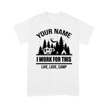Load image into Gallery viewer, Live Love Camp I work for this Custom name camping T shirt camping gifts - FSD1647D08