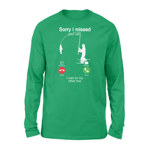 Funny fishing shirt sorry I missed your call, I was on my other line D06 NQS1371 - Standard Long Sleeve