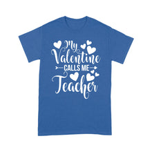 Load image into Gallery viewer, My Valentine Calls Me Teacher Student Appreciation Valentine - Standard T-shirt