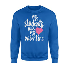Load image into Gallery viewer, My Students Are My Valentine Shirt Valentines Day Teacher - Standard Crew Neck Sweatshirt