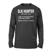 Load image into Gallery viewer, Elk Hunter Shirt for People Who Hunt Elk &quot;Like a normal hunter only way cooler&quot; - FSD1244D06
