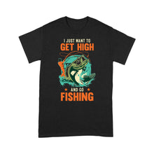 Load image into Gallery viewer, I just want to get high and go fishing D02 NQS2429 Standard T-Shirt