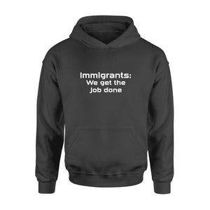 Immigrants We Get the Job Done - Standard Hoodie