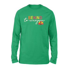 Thanksgiving Turkey Be Kind to Everyone - Standard Long Sleeve