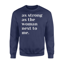 Load image into Gallery viewer, As Strong as the Woman Next to Me Shirt, Strong Women D06 NQS1345 - Standard Crew Neck Sweatshirt