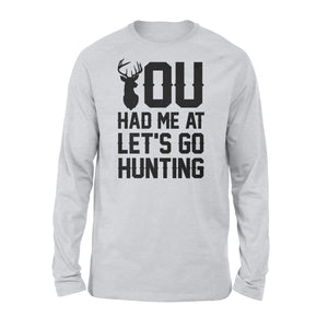 You had me at let's go hunting - Standard Long Sleeve