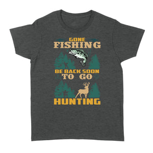 Gone fishing be back soon to go hunting, funny hunting fishing shirts D02 NQS2550 Standard Women's T-shirt