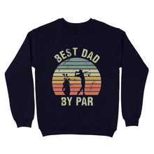 Load image into Gallery viewer, Best Dad By Par Tshirt, Vintage Golf Shirt for Men - Fathers Day Gift for Dad D01 NQS3336 Sweatshirt